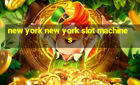 new york new york slot machines