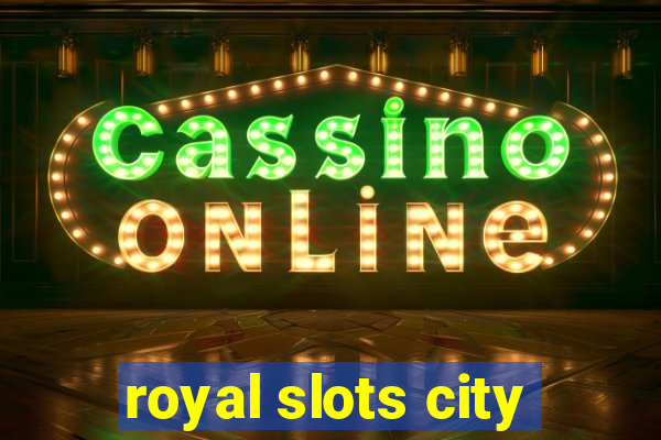 royal slots city