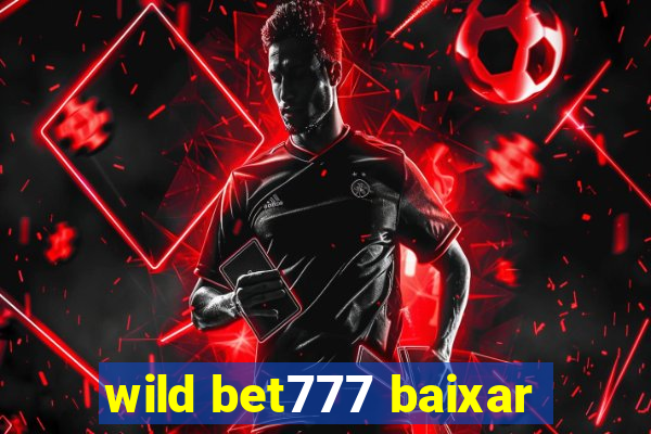 wild bet777 baixar