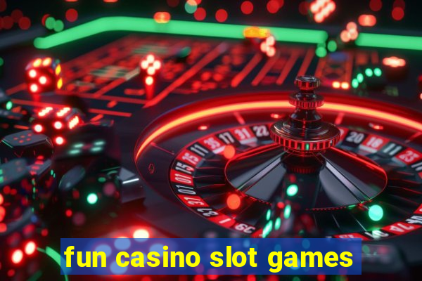 fun casino slot games