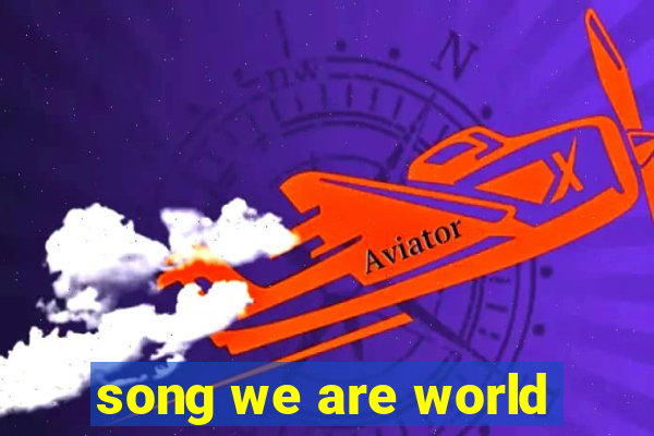 song we are world