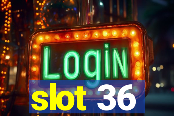 slot 36