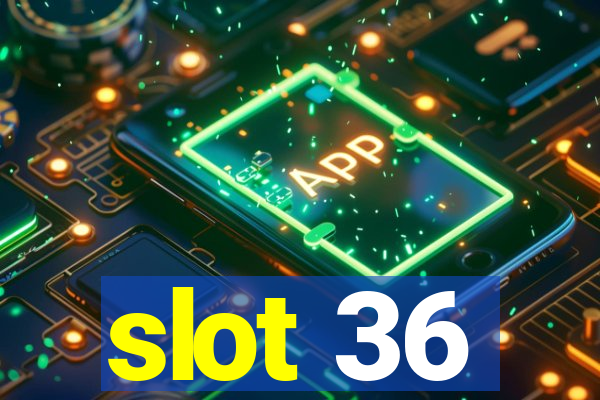 slot 36