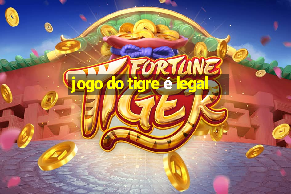 jogo do tigre é legal