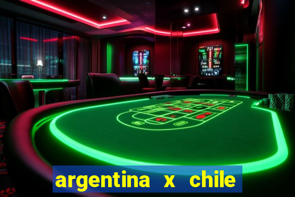 argentina x chile onde assistir