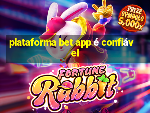 plataforma bet app é confiável