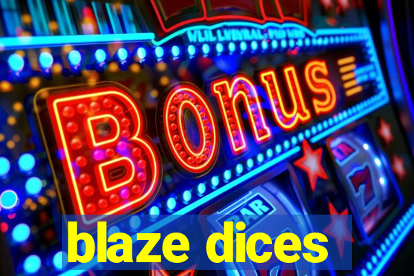 blaze dices