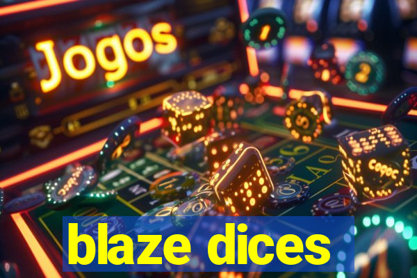 blaze dices