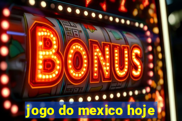 jogo do mexico hoje