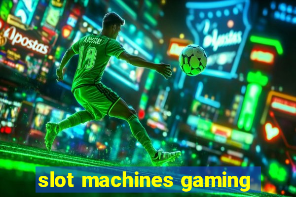 slot machines gaming