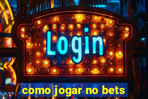 como jogar no bets