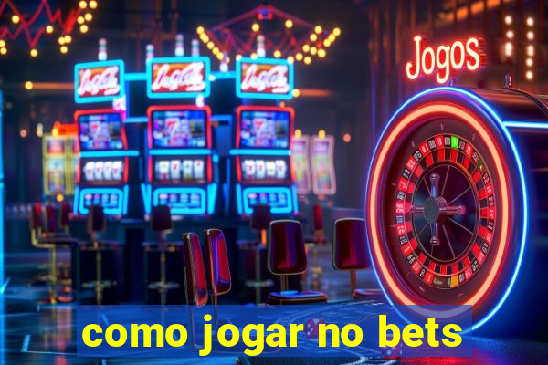 como jogar no bets