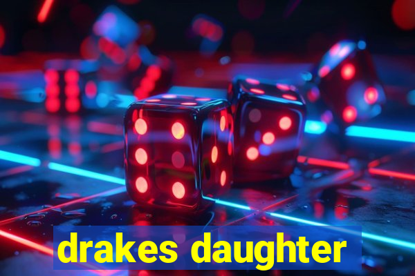 drakes daughter