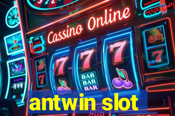 antwin slot