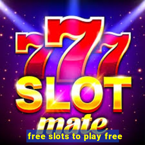 free slots to play free