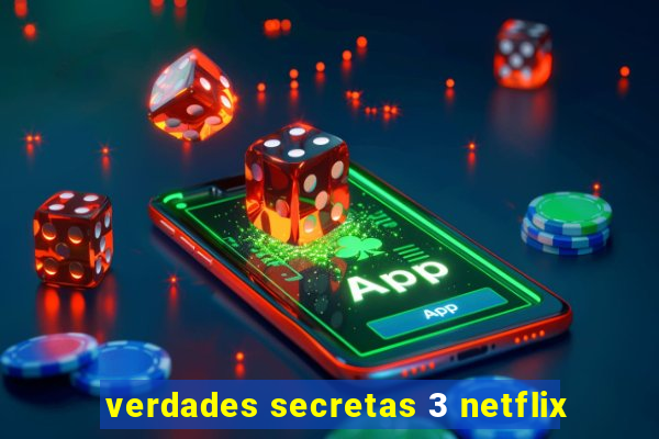 verdades secretas 3 netflix