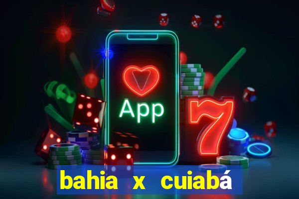 bahia x cuiabá onde assistir