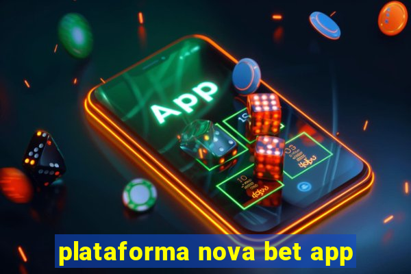 plataforma nova bet app