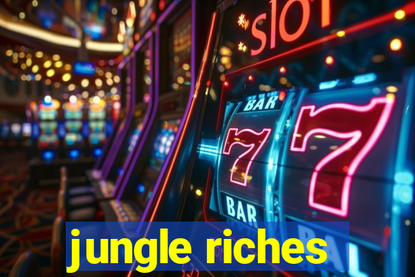 jungle riches