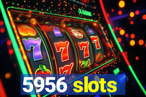 5956 slots