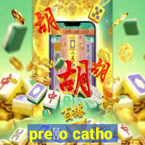 pre莽o catho