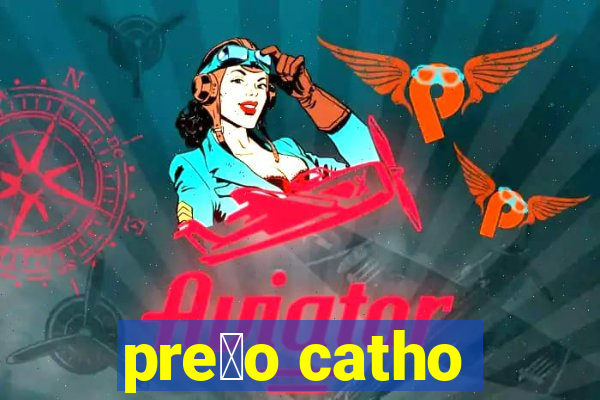 pre莽o catho