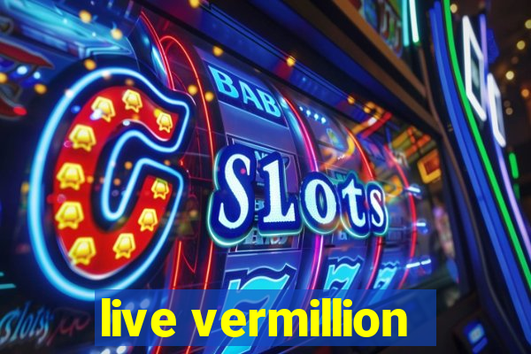 live vermillion