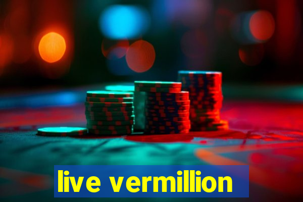 live vermillion