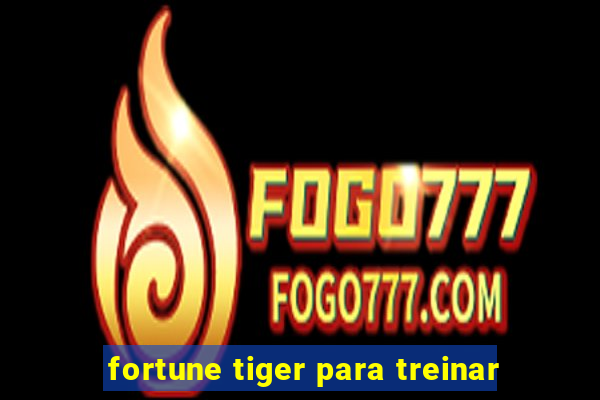 fortune tiger para treinar