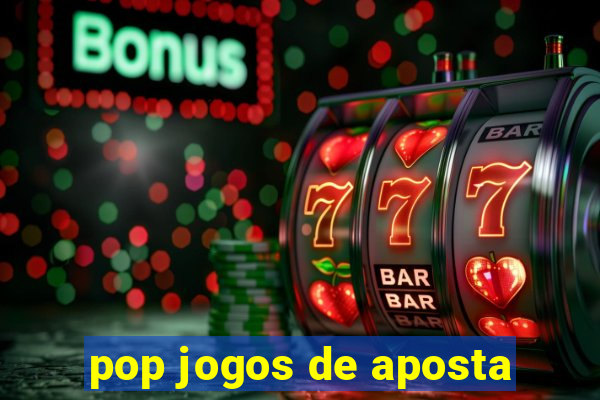 pop jogos de aposta