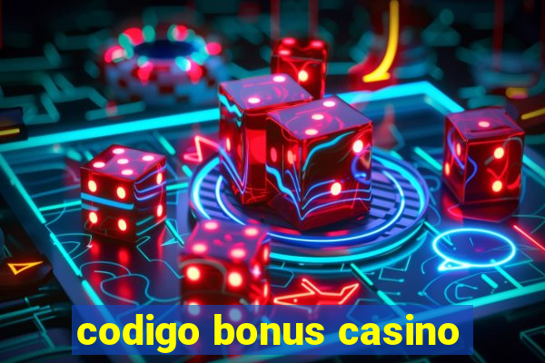 codigo bonus casino