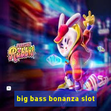 big bass bonanza slot