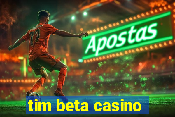 tim beta casino