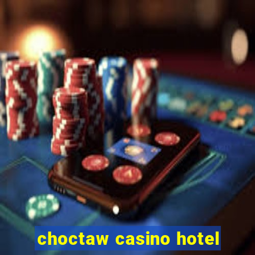 choctaw casino hotel