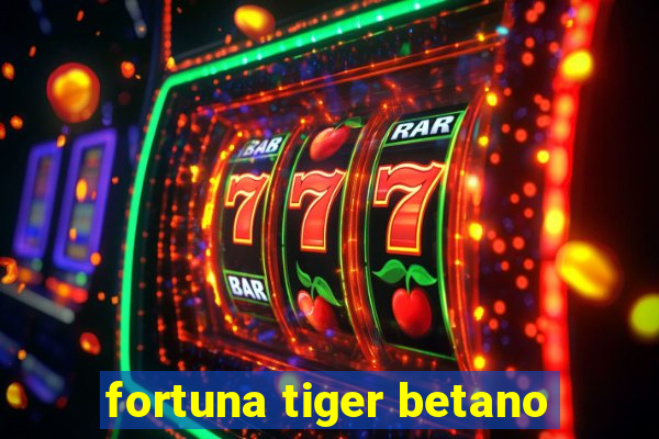 fortuna tiger betano