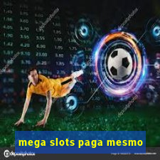 mega slots paga mesmo