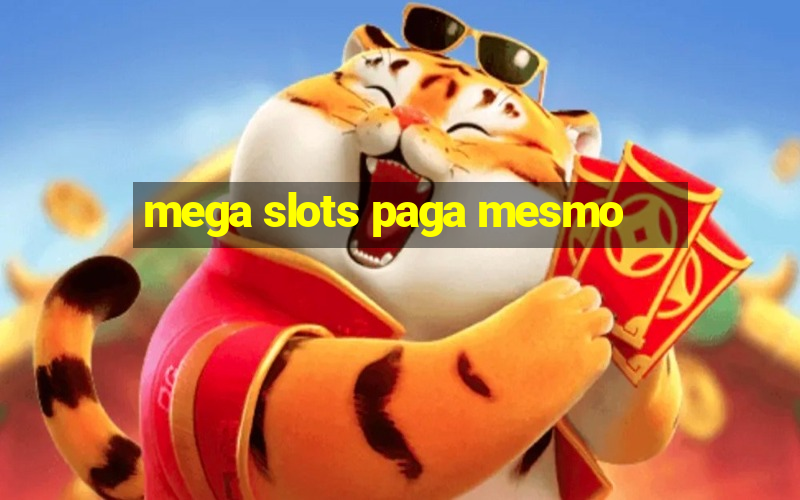 mega slots paga mesmo