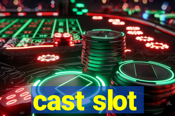 cast slot