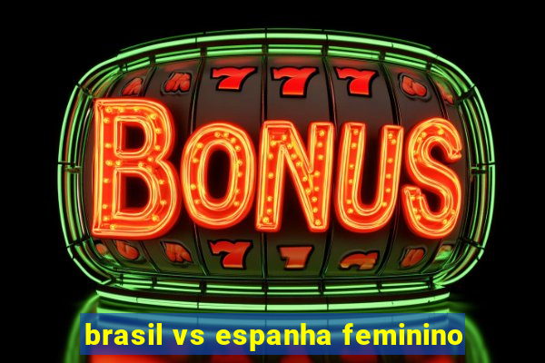 brasil vs espanha feminino