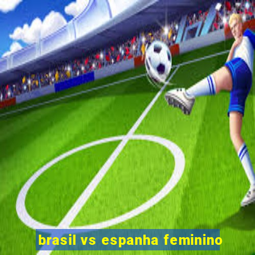 brasil vs espanha feminino