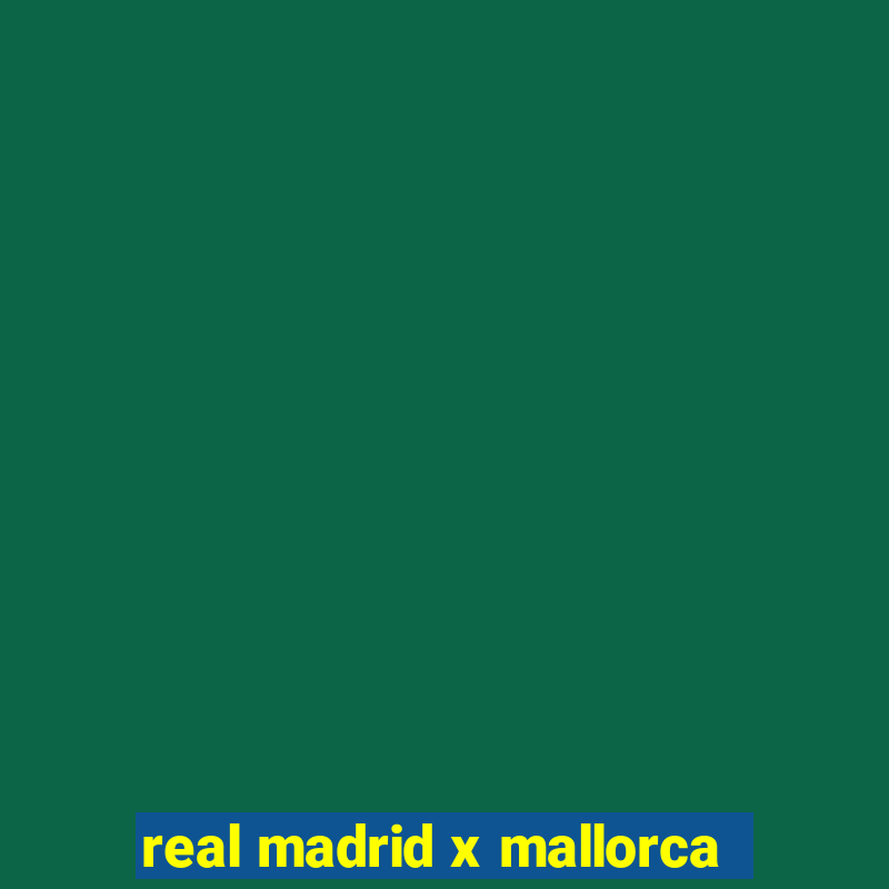 real madrid x mallorca