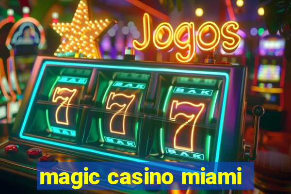 magic casino miami