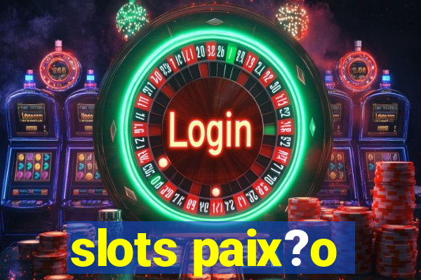 slots paix?o