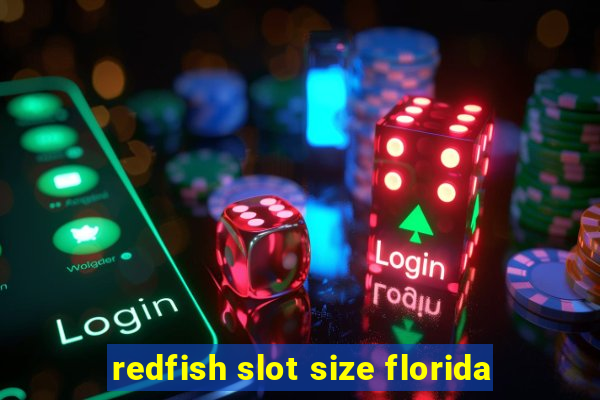 redfish slot size florida