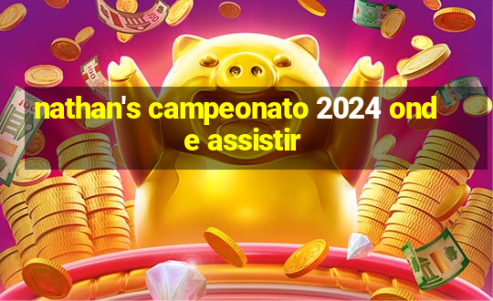 nathan's campeonato 2024 onde assistir