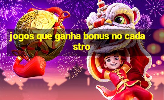 jogos que ganha bonus no cadastro