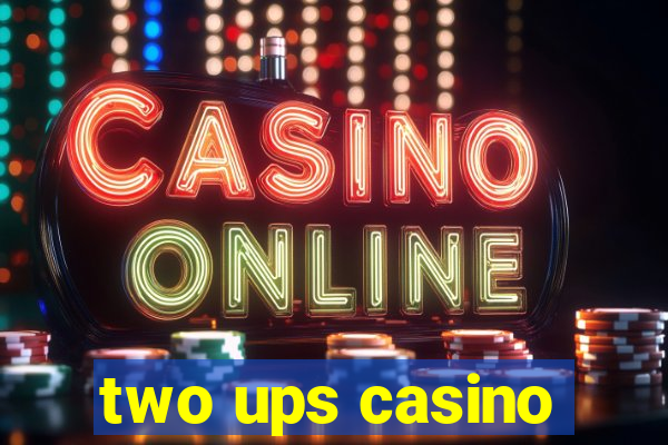 two ups casino