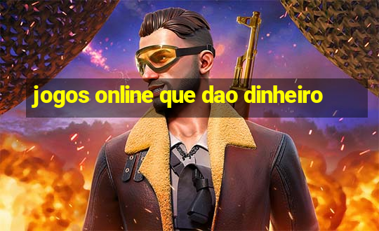 jogos online que dao dinheiro