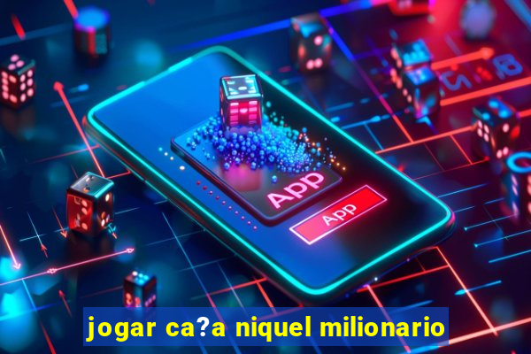 jogar ca?a niquel milionario