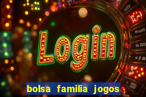 bolsa familia jogos de aposta